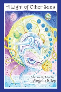 Light of Other Suns: Otherworldly Tales by Angelo Niles