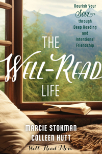 Well-Read Life: Nourish Your Soul Through Deep Reading and Intentional Friendship