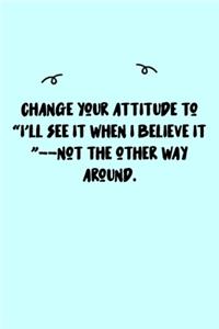 Change your attitude to 