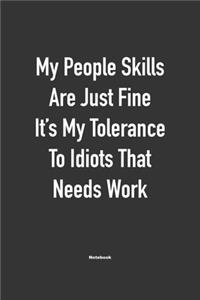 My People skills are just fine it's my tolerance to idiots that needs work