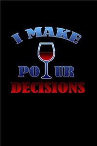 I make pour decisions