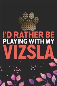 I'd Rather Be Playing with My Vizsla