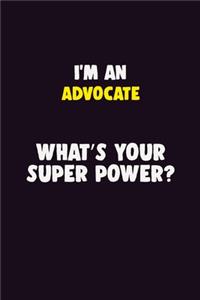 I'M An Advocate, What's Your Super Power?