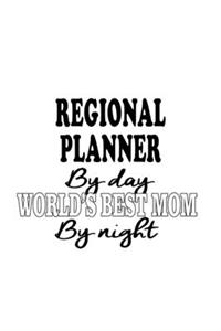 Regional Planner By Day World's Best Mom By Night