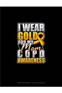 I Wear Gold For My Mom COPD Awareness