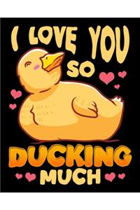 I Love You So Ducking Much