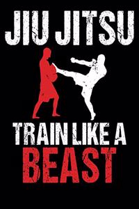Jiu Jitsu Train Like a Beast