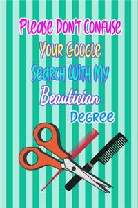 Please Don't Confuse Your Google Search With My Beautician Degree