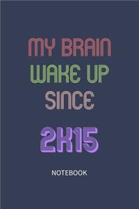 My Brain Wake Up Since 2015 Notebook Birthday Gift