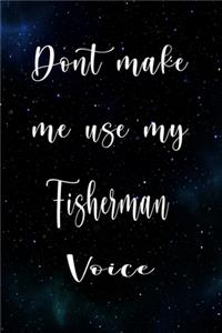 Don't Make Me Use My Fisherman Voice
