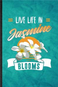 Live Life in Jasmine Blooms