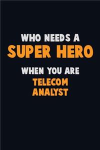 Who Need A SUPER HERO, When You Are Telecom Analyst