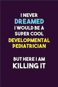 I Never Dreamed I would Be A Super Cool Developmental pediatrician But Here I Am Killing It