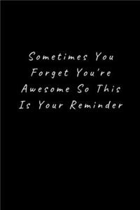 Sometimes You Forget You're Awesome So This Is Your Reminder