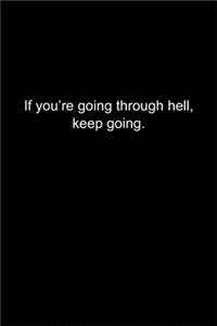 If you're going through hell, keep going.