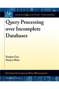 Query Processing Over Incomplete Databases