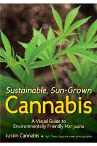 Sustainable, Sun-Grown Cannabis: A Visual Guide to Environmentally Friendly Marijuana