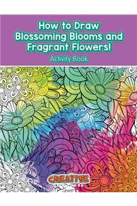 How to Draw Blossoming Blooms and Fragrant Flowers! Activity Book