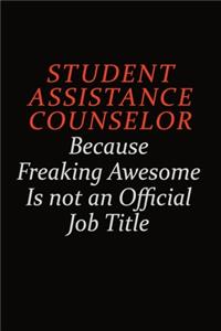 Student Assistance Counselor Because Freaking Awesome Is Not An Official Job Title: Career journal, notebook and writing journal for encouraging men, women and kids. A framework for building your career.