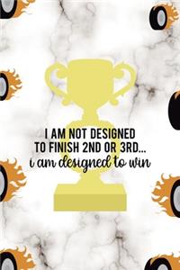 I Am Not Designed To Finish 2nd Or 3rd... I Am Designed To Win