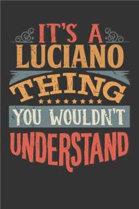 Its A Luciano Thing You Wouldnt Understand: Luciano Diary Planner Notebook Journal 6x9 Personalized Customized Gift For Someones Surname Or First Name is Luciano