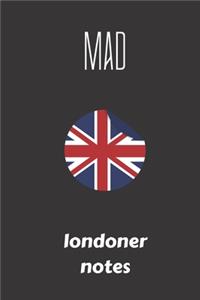 Mad londoner notes