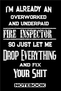 I'm Already An Overworked And Underpaid Fire Inspector. So Just Let Me Drop Everything And Fix Your Shit!: Blank Lined Notebook - Appreciation Gift For Fire Inspector