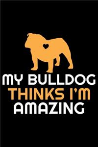 My Bulldog Thinks I'm Amazing
