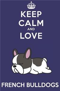 Keep Calm And Love French Bulldogs