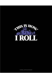 This Is How I Roll
