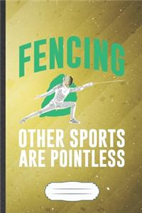 Fencing Other Sports Are Pointless: Fencing Blank Lined Notebook Write Record. Practical Dad Mom Anniversary Gift, Fashionable Funny Creative Writing Logbook, Vintage Retro 6X9 110 Pag