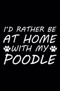 I'd rather be at home with my poodle