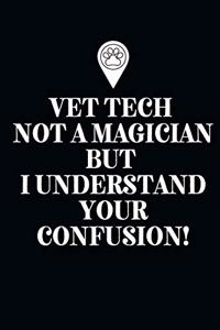 Vet Tech Not A Magician but I understand your confusion!-Blank Lined Notebook-Funny Quote Journal-6