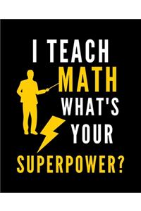 I Teach Math What's Your Superpower?