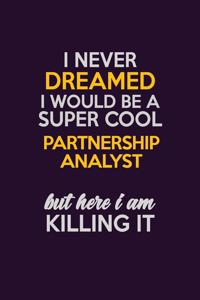I Never Dreamed I Would Be A Super cool Partnership Analyst But Here I Am Killing It
