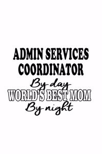 Admin Services Coordinator By Day World's Best Mom By Night