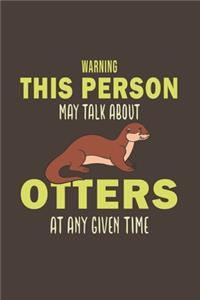 Warning This Person May Talk About Otters At Any Given Time