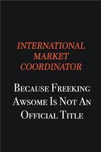 International Market Coordinator because freeking awsome is not an official title