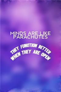 Minds Are Like Parachutes They Function Better When They Are Open