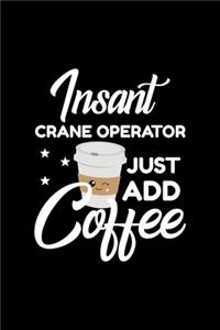 Insant Crane Operator Just Add Coffee