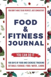 Food and Fitness Journal: Daily Food and Exercise Journal, 100 Days Meal and Activity Log Tracker to Help You Become a Better You