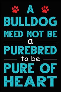 A Bulldog Need Not Be a Purebred to be Pure Of Heart