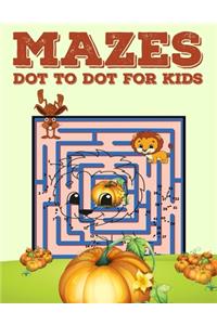 Mazes Dot To Dot For Kids