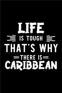 Life Is Tough That's Why There Is Caribbean