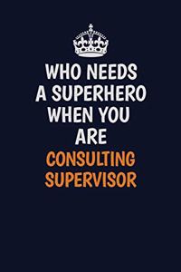 Who Needs A Superhero When You Are Consulting Supervisor