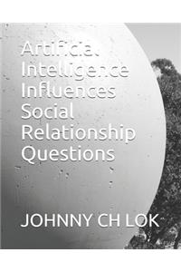 Artificial Intelligence Influences Social Relationship Questions