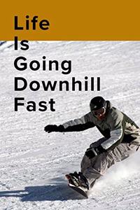 Life Is Going Downhill Fast Snowboarding Notebook