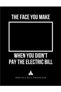 The Face You Make When You Didn't Pay The Electric Bill - Monthly Bill Organizer