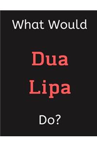 What Would Dua Lipa Do?