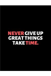 Never Give Up Great Things Take Time